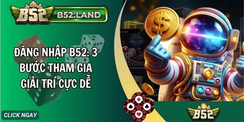 Đăng Nhập B52: 3 Bước Tham Gia Giải Trí Cực Dễ 10 dang nhap b52 3 buoc tham gia giai tri cuc de