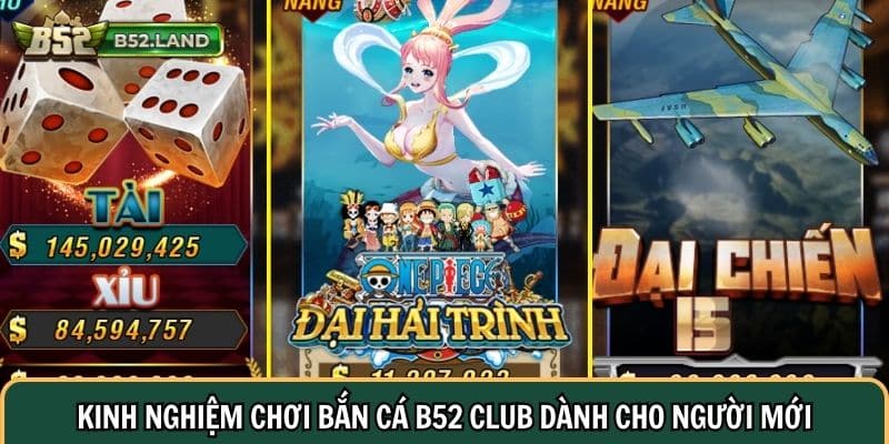 Bắn Cá B52 CLUB 3 Kinh nghiệm chơi Bắn Cá B52 Club dành cho người mới