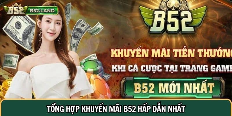 Khuyến Mãi B52 2 Tổng hợp khuyến mãi B52 hấp dẫn nhất