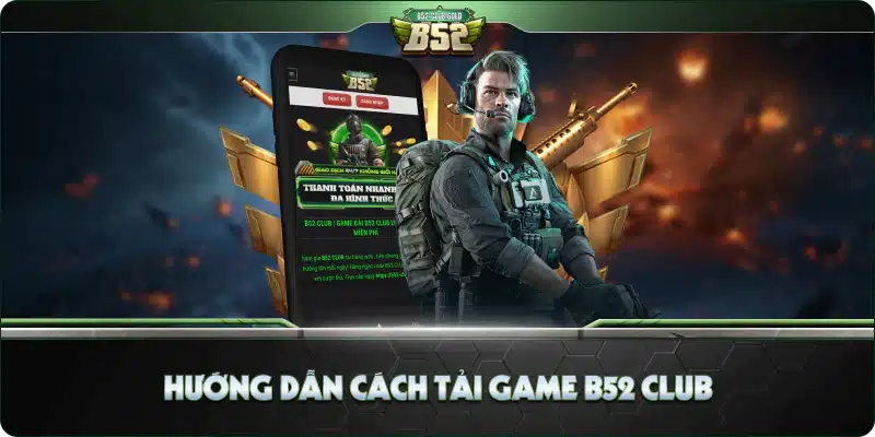 Tải Game B52 Club – Trải Nghiệm Game Bài Hàng Đầu Hiện Nay 2 Hướng Dẫn Cách Tải Game B52 Club