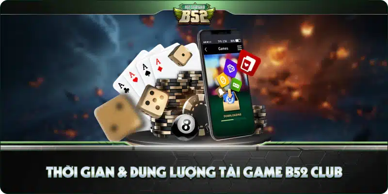 Tải Game B52 Club – Trải Nghiệm Game Bài Hàng Đầu Hiện Nay 4 Thời Gian & Dung Lượng Tải Game B52 Club