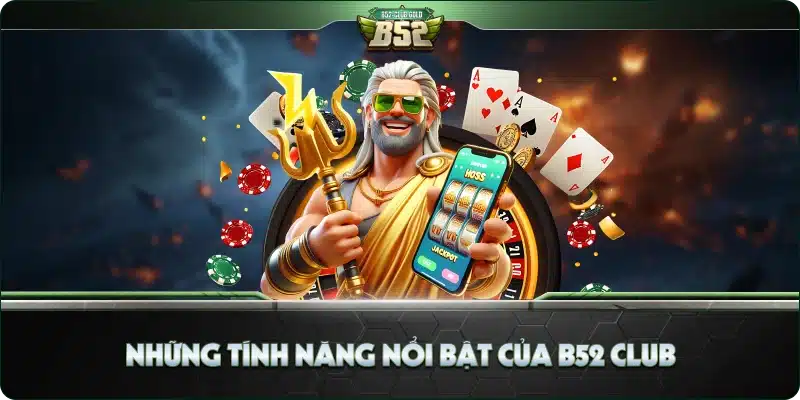 B52 Club Bom Tấn 5 Những tính năng nổi bật của B52 Club